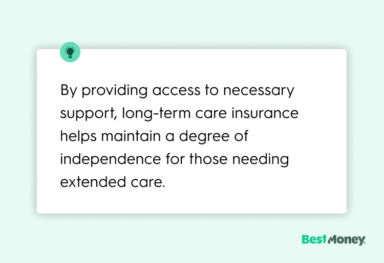 By providing access to necessary support, long-term care insurance helps maintain a degree of independence for those needing extended care.