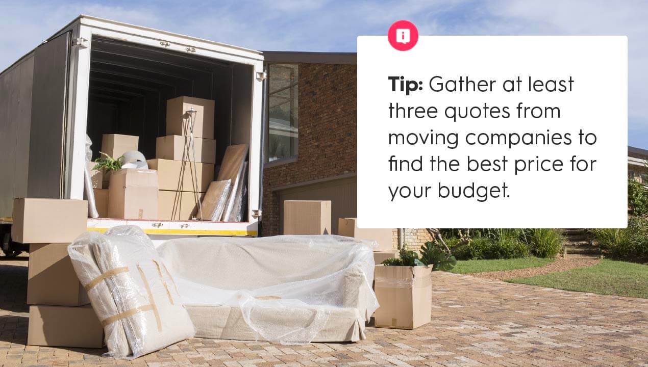 Moving Tip: Gather at least three quotes from moving companies to find the best price for your budget